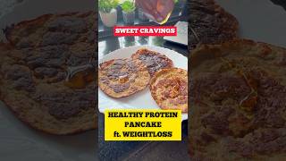 Healthy protein pancakes for weightloss-satisfy your sweet tooth?