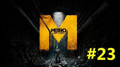 Metro Last Light Gameplay - The Crossing - Part 23