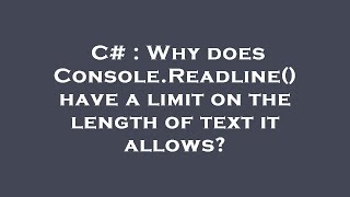C# : Why does Console.Readline() have a limit on the length of text it allows?