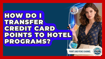 How Do I Transfer Credit Card Points to Hotel Programs? | Points and Perks Channel News