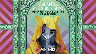 Galantis & Hook N Sling feat. Dotan - Never Felt A Love Like This (VIP Mix) [Official Audio]