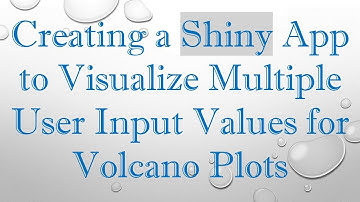 Creating a Shiny App to Visualize Multiple User Input Values for Volcano Plots
