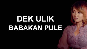 DEK ULIK - BABAKAN PULE