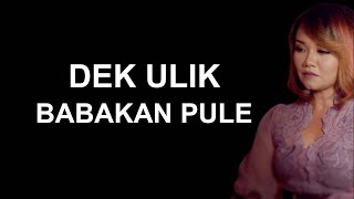 DEK ULIK - BABAKAN PULE