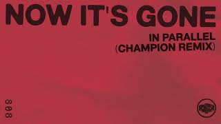 IN PARALLEL - NOW IT S GONE (Champion Remix)