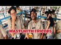 Full on entertainment 😬||dosto ke sath masti😂||