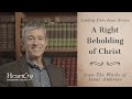 A Right Beholding of Christ | Ep. 6 - Looking Unto Jesus | Paul Washer