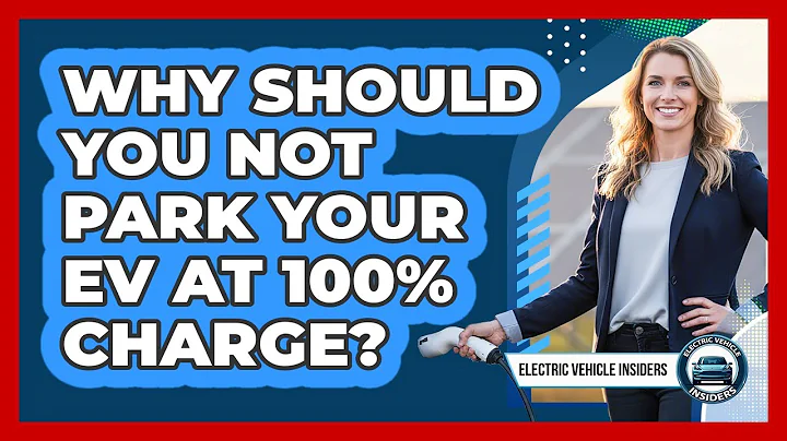 Why Should You Not Park Your EV At 100% Charge?