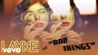 Layke - Bad Things (Official Music Video)