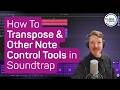 How To Transpose &amp; Other Note Control Tools in Soundtrap