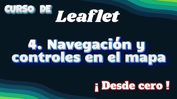 04. Leaflet. 🗺️ DOMINA Leaflet: Controles y Navegación de Mapas Web como un PRO 🚀