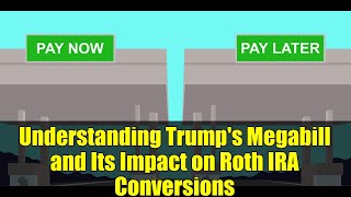 Understanding Trump's Megabill and Its Impact on Roth IRA Conversions