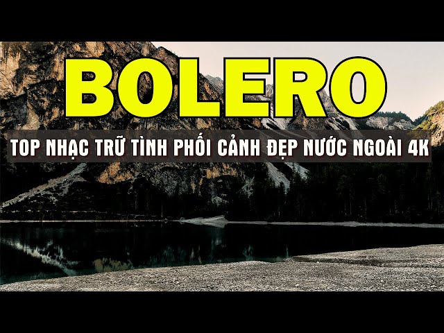 LK TRỮ TÌNH NGẮM CẢNH ĐẸP CHÂU ÂU 4K MỚI NHẤT - HAY TỪ ĐẦU ĐẾN CUỐI - SALA BOLERO