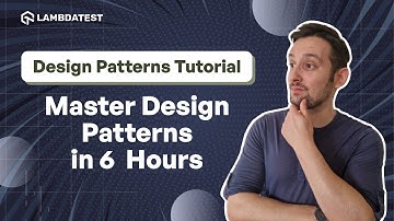 Master Design Patterns in 6 Hours⏰ | Complete Design Patterns Tutorial | LambdaTest