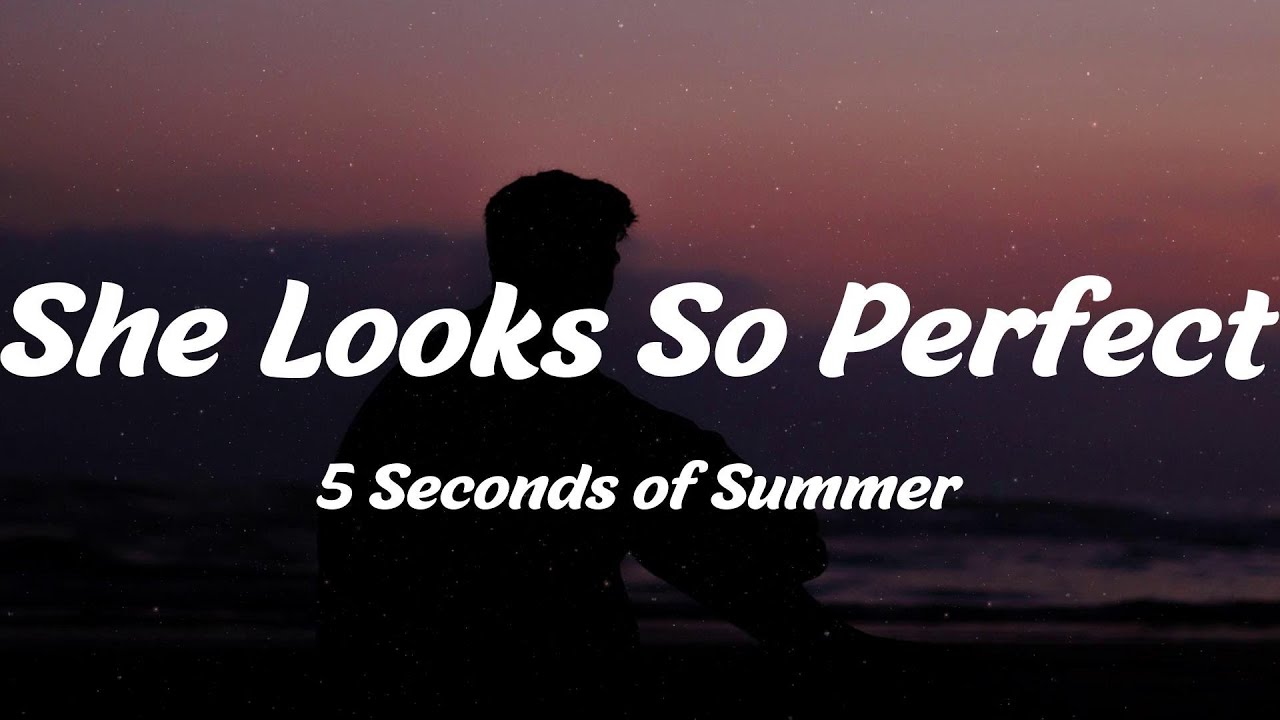 5 Seconds of Summer   She Looks So Perfect Lyrics