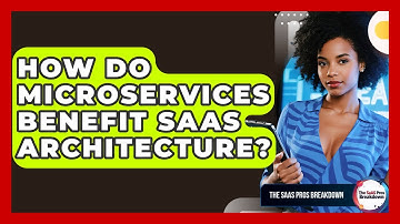 How Do Microservices Benefit SaaS Architecture? - The SaaS Pros Breakdown