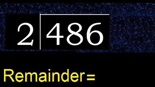 Divide 486 by 2 , remainder  . Division with 1 Digit Divisors . How to do