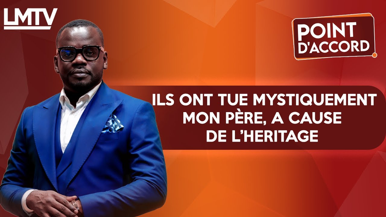 POINT D'ACCORD | Ils ont tu*é mystiquement mon père, à cause de l'héritage !