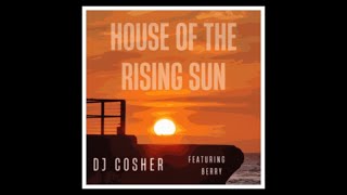 DJ Cosher   House of the Rising Sun ft Berry