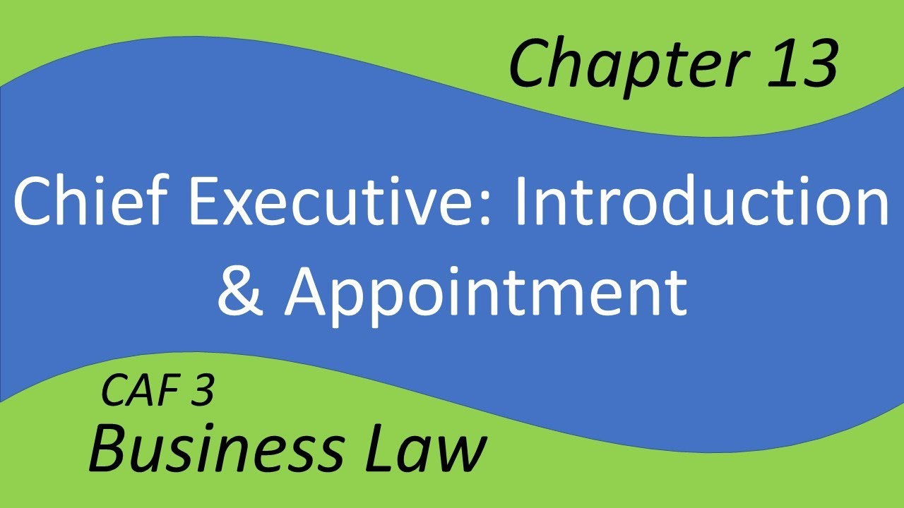 CAF3 V139: Chapter 13 (10 of 13) – Chief Executive: Introduction & Appointment