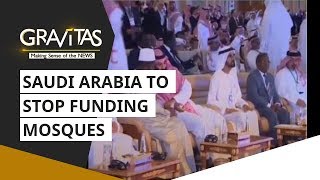 Gravitas: Saudi Arabia to stop funding mosques in foreign nations