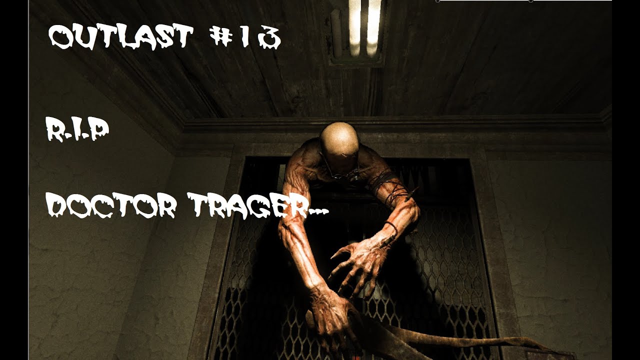 Outlast Part 13 I KILLED DR.TRAGER!!!! YouTube