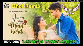 Jina Tera Main Kardi Dhol Remix Gurnam Bhullar Ft Dj Bubby By Lahoria Production New Dhol Remix 2022