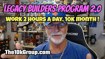 LEGACY BUILDERS PROGRAM 2.0: Work 2 Hours a Day, 10k Month