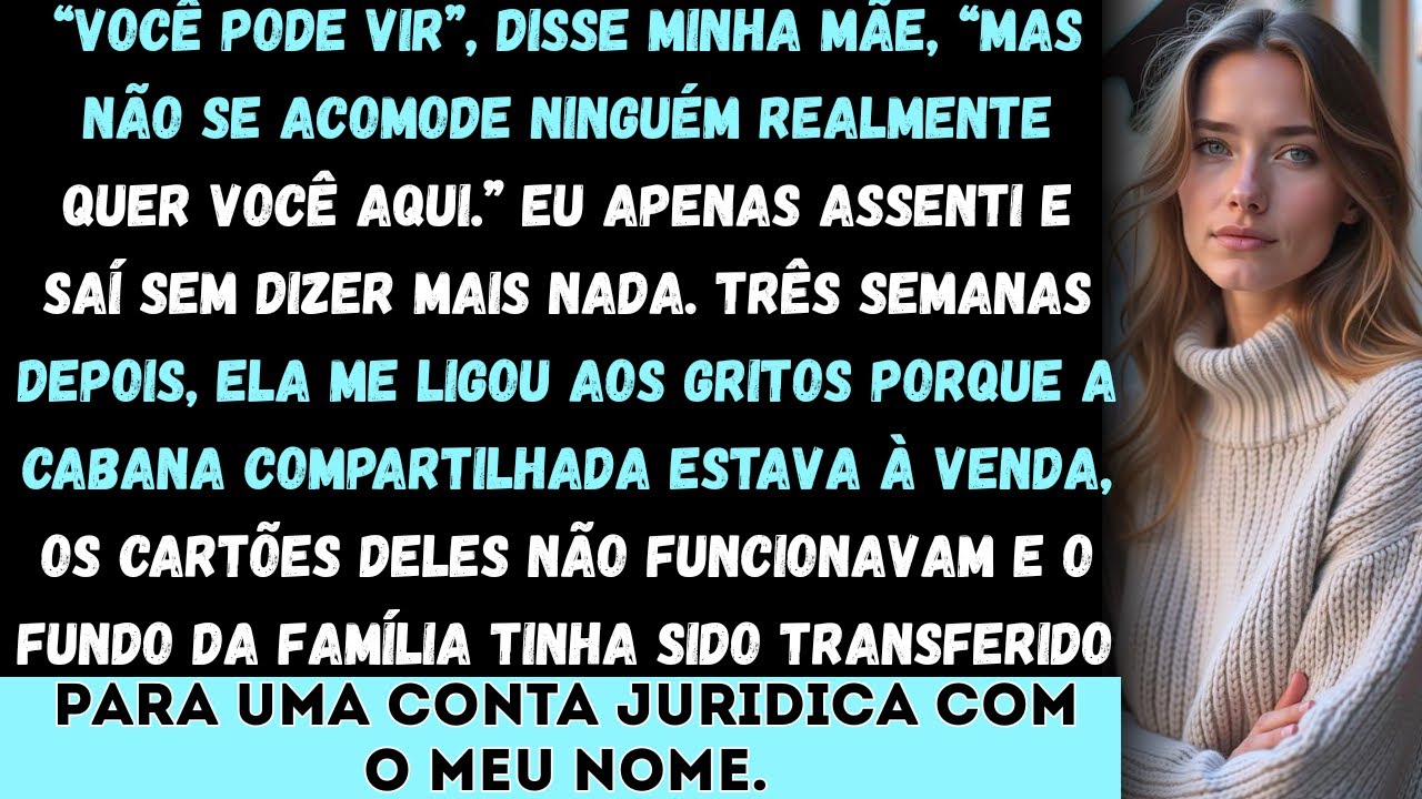 “Você pode vir”, disse minha mãe, “mas não se acomode — ninguém realmente quer você aqui.” Eu apenas