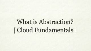What is Abstraction? | Cloud Fundamentals