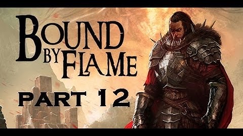 Bound By Flame [HD] - Part 12 - OBM is Playing ...