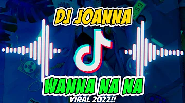 DJ JOANNA WANNA NA NA | Terbaru 2022 | Viral Di Tiktok⁉️