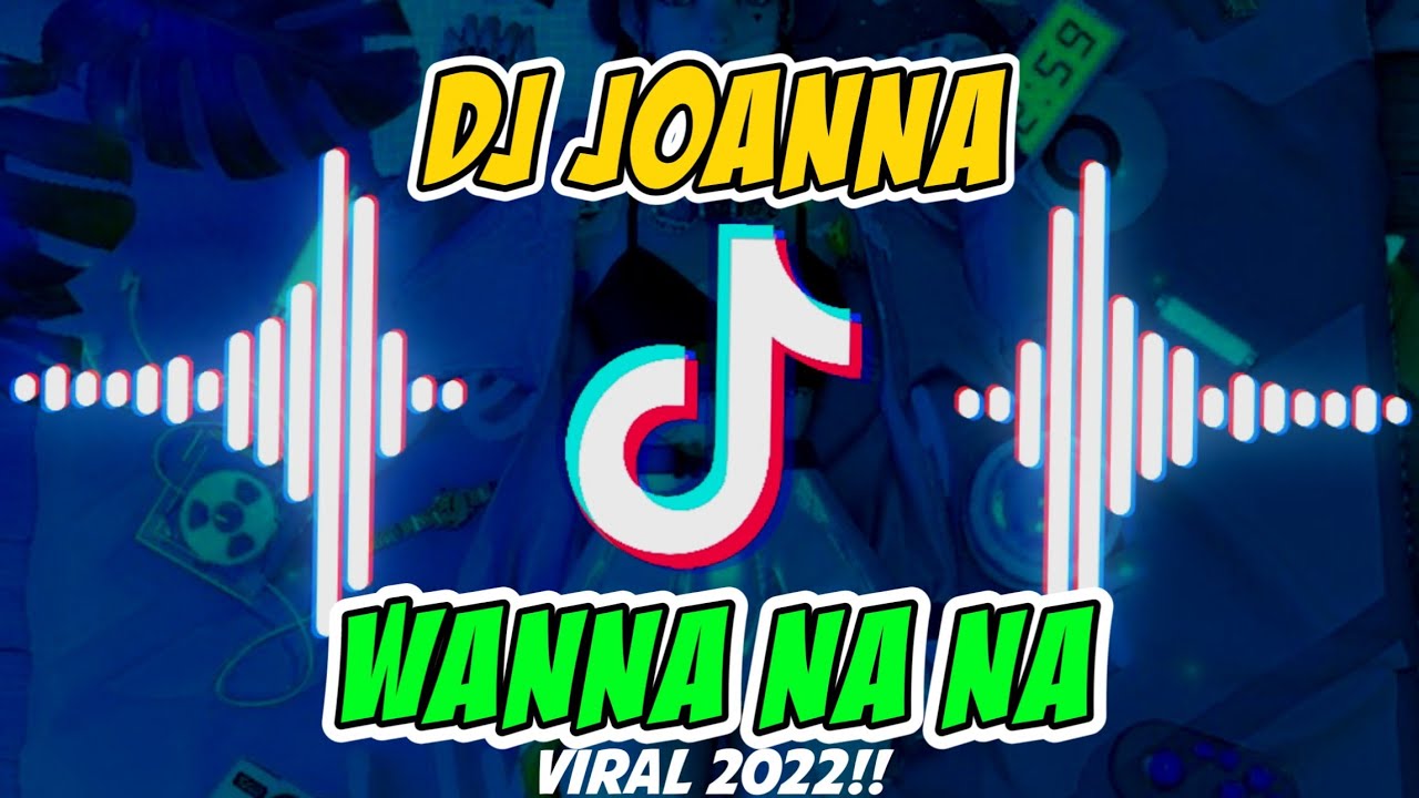 DJ JOANNA WANNA NA NA | Terbaru 2022 | Viral Di Tiktok⁉️