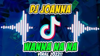 DJ JOANNA WANNA NA NA | Terbaru 2022 | Viral Di Tiktok⁉️