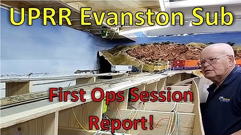 First Ops Session Report S2022E47 Union Pacific Railroad Evanston Sub Model Railroad in Action