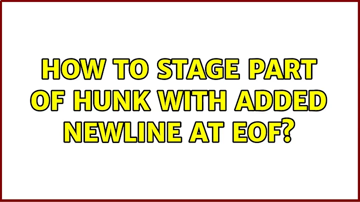 How to stage part of hunk with added newline at EOF?