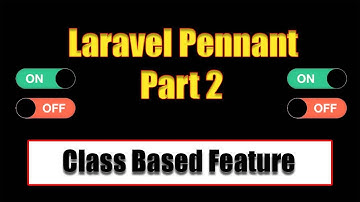 laravel pennant feature flag package Part 2: Class Based Features