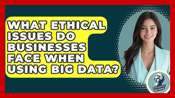 What Ethical Issues Do Businesses Face When Using Big Data? - Philosophy Beyond