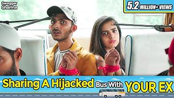 Sharing Hijacked Bus with your Ex || Swagger Sharma