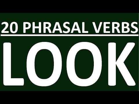 20 PHRASAL VERBS WITH LOOK. PHRASAL VERB LOOK WITH EXERCISES AND EXAMPLES. PHRASAL VERBS IN ENGLISH