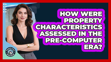 How Were Property Characteristics Assessed In The Pre-computer Era? - Property Taxes Uncovered