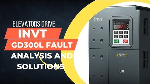 INVT GD300L Elevators DRIVE FAULT ANALYSIS AND SOLUTIONS