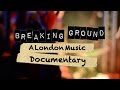 Capture de la vidéo Breaking Ground: A London Music Documentary