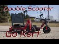 Two scooters transformed into Go Kart!