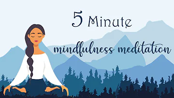 5 Minute Mindfulness Meditation