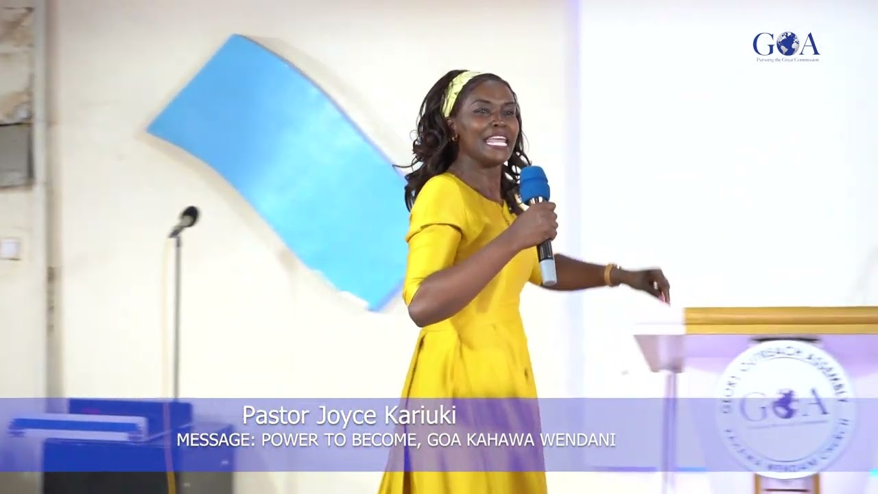 POWER TO BECOME, PASTOR JOYCE KARIUKI, GOA KAHAWA WENDANI