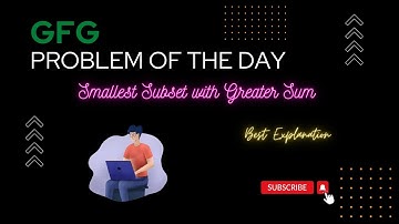 GFG || Problem Of the Day (Smallest Subset with Greater Sum) || Best Explanation