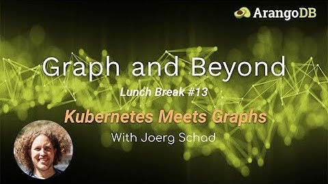 Graph and Beyond Lunch Break #13: Kubernetes Meets Graphs