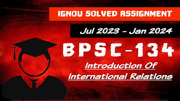 BPSC 134 - Jul 2023 | Jan 2024 - IGNOU Solved Assignment - Introduction Of International Relations