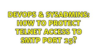 Famous DevOps & SysAdmins: How to protect telnet access to smtp port 25? (4 Solutions!!) Net Worth